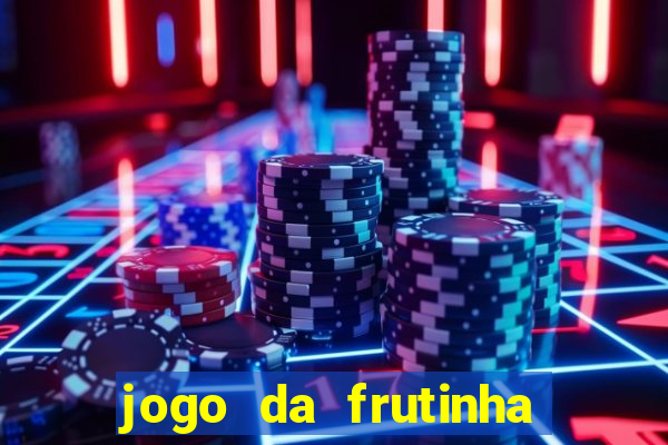 jogo da frutinha da dinheiro